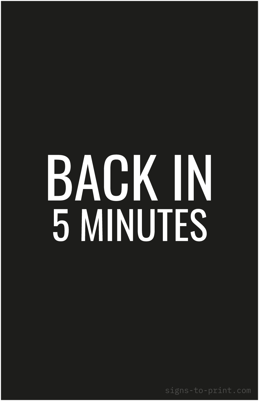 Free printable Back in 5 Minutes 11 x 17 sign, Black / White, 11 x 17 download