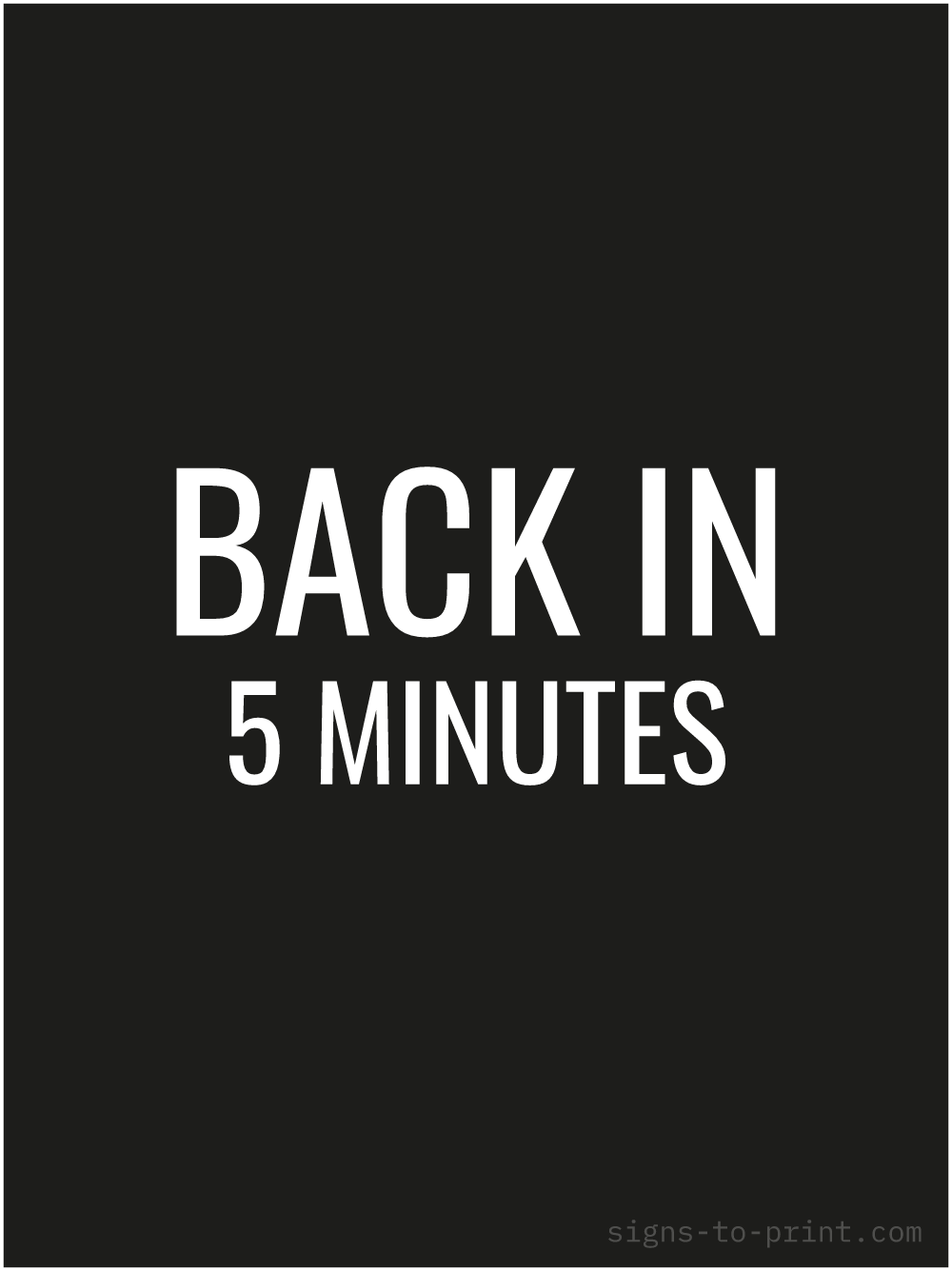 Free printable Back in 5 Minutes 18 x 24 sign, Black / White, 18 x 24 download