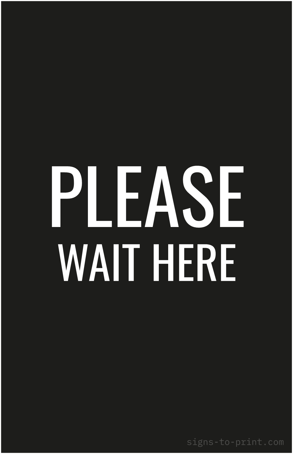 Free printable Please Wait Here 11 x 17 sign, Black / White, 11 x 17 download