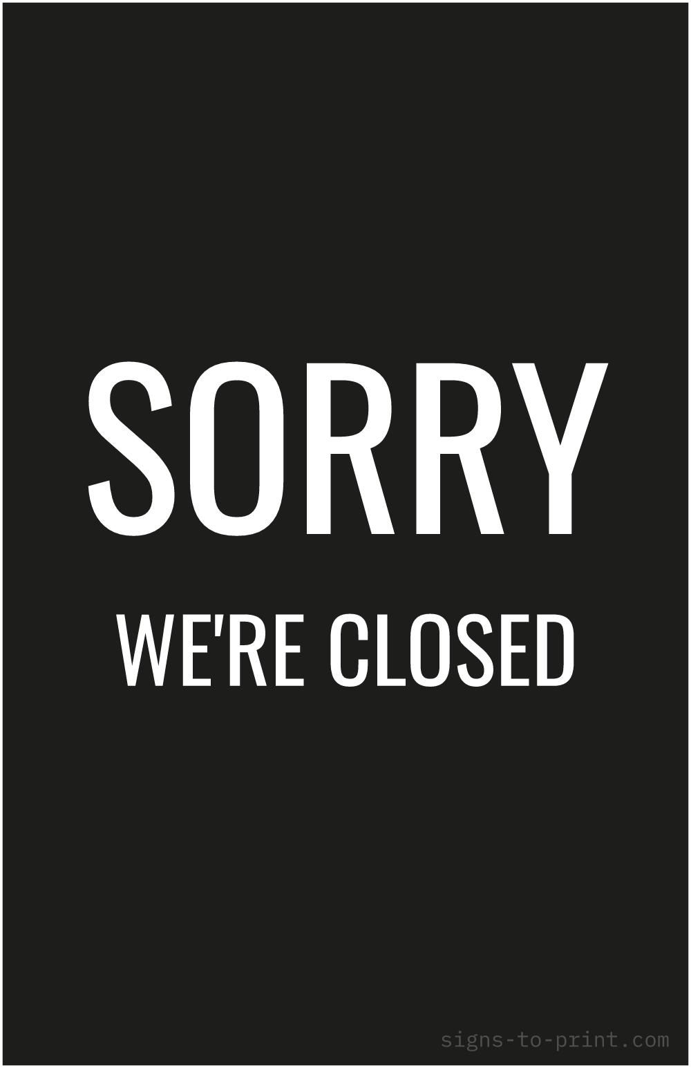 Free printable Sorry We're Closed 11 x 17 sign, Black / White, 11 x 17 download