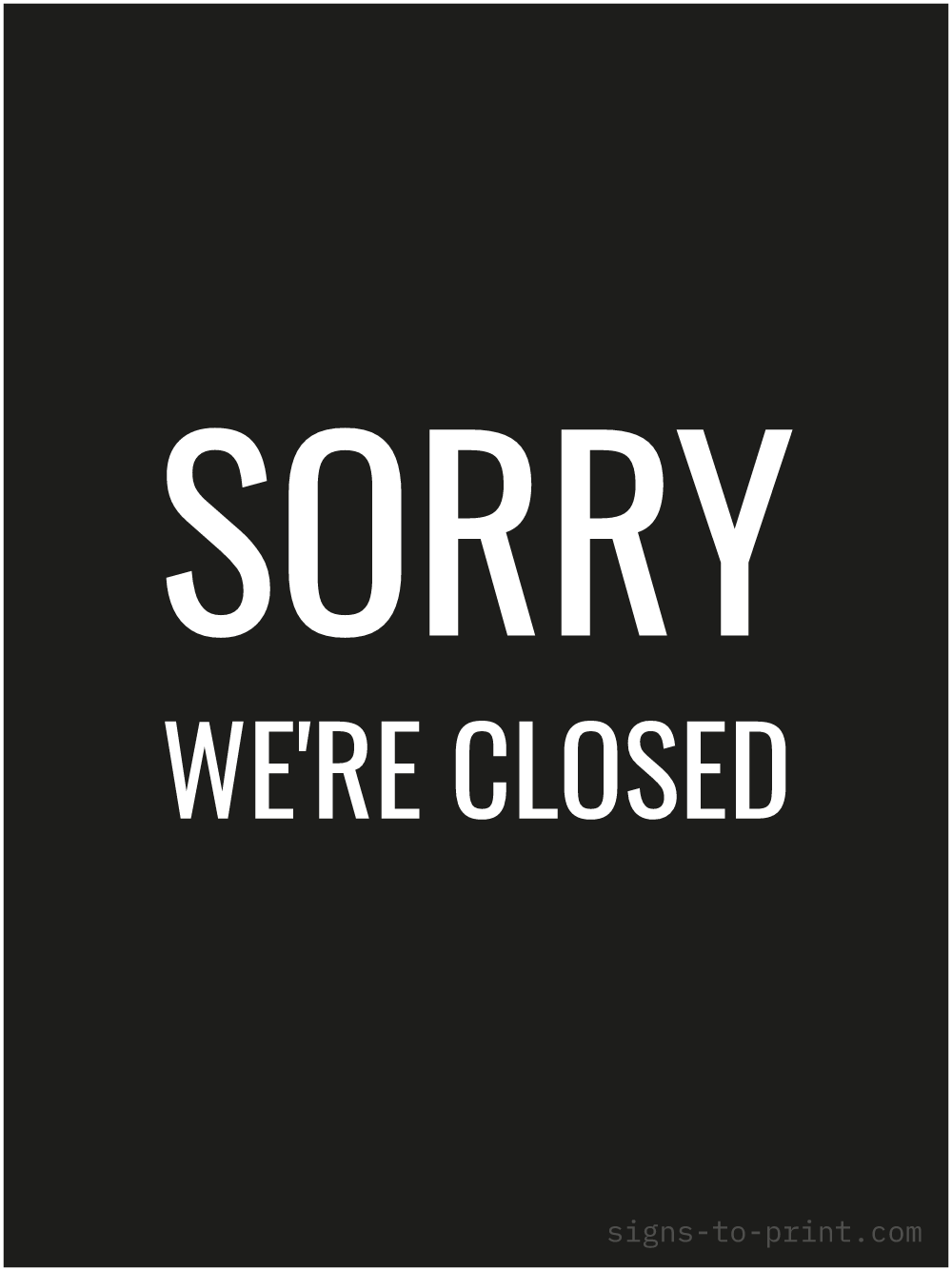 Free printable Sorry We're Closed 18 x 24 sign, Black / White, 18 x 24 download