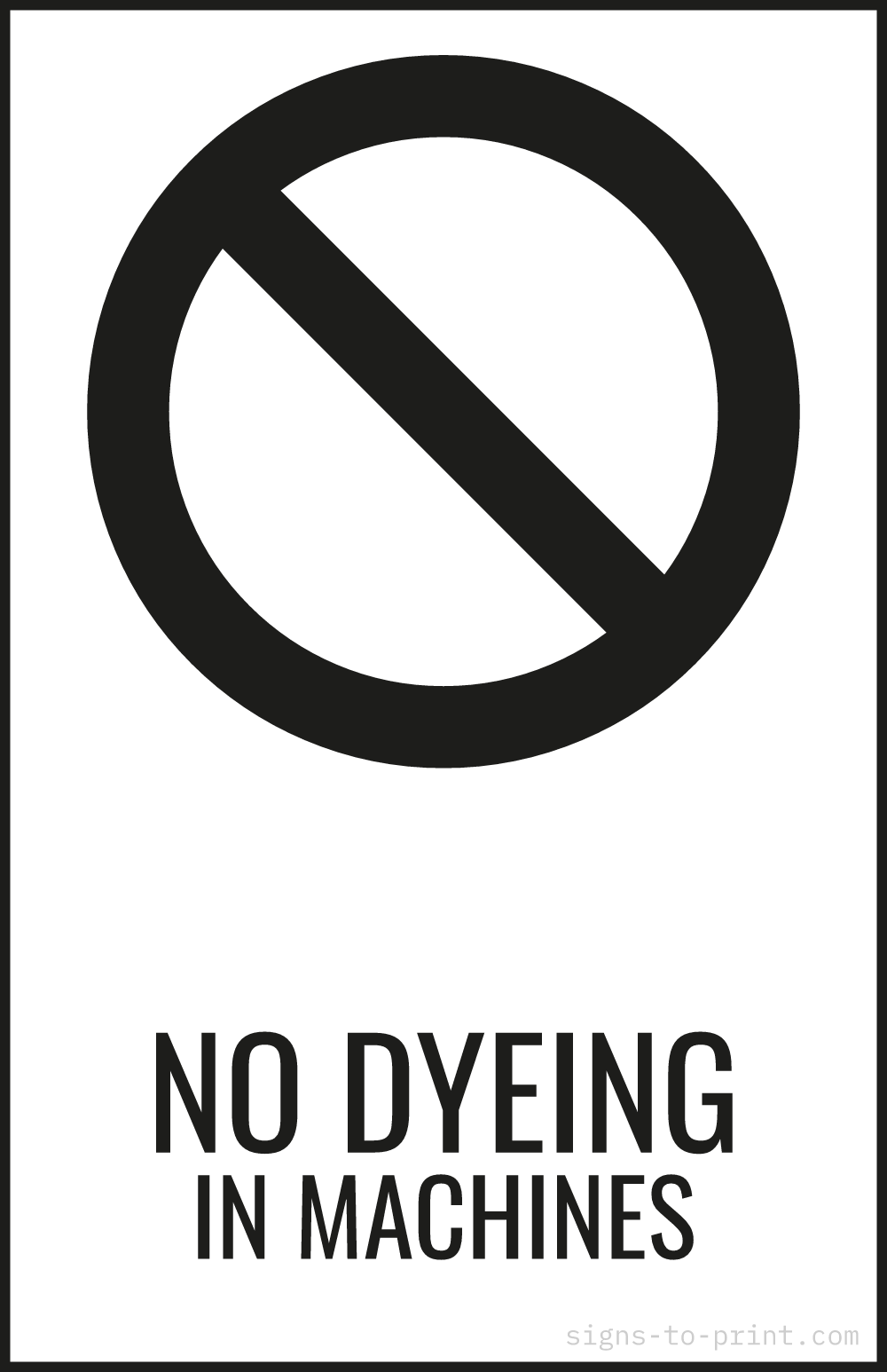 Free printable No Dyeing in Machines 11 x 17 sign, Black / White, 11 x 17 download