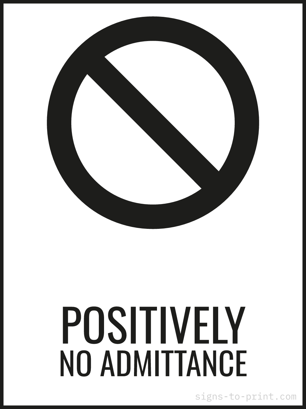 Free printable Positively No Admittance 18 x 24 sign, Black / White, 18 x 24 download