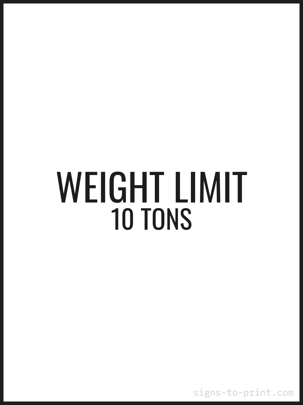 Free printable Weight Limit 10 Tons 18 x 24 sign, Black / White, 18 x 24 download