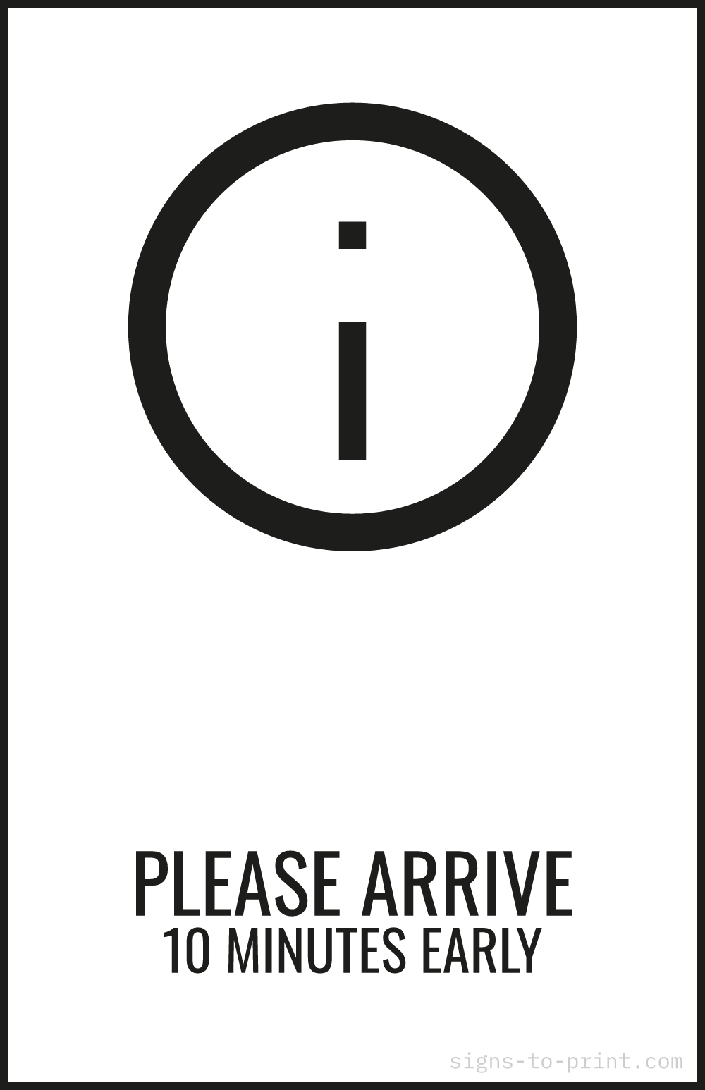 Free printable Please Arrive 10 Minutes Early 11 x 17 sign, Black / White, 11 x 17 download