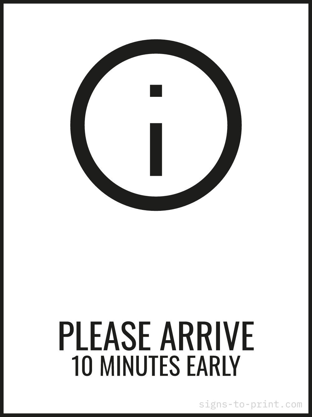Free printable Please Arrive 10 Minutes Early 18 x 24 sign, Black / White, 18 x 24 download